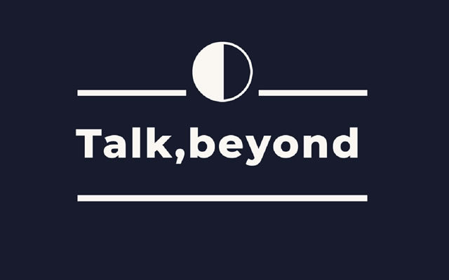 Talk,beyond